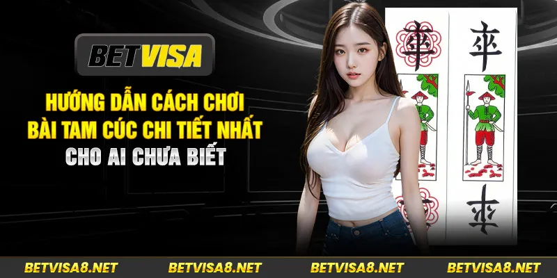 Hướng Dẫn Cách Chơi Bài Tam Cúc Chi Tiết Nhất Cho Ai Chưa Biết