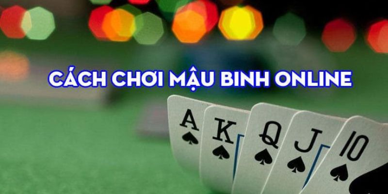 Phương pháp chơi Mậu Binh tỷ lệ thắng cực cao