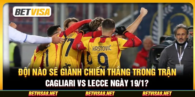 Đội nào sẽ giành chiến thắng trong trận Cagliari vs Lecce ngày 19/1?