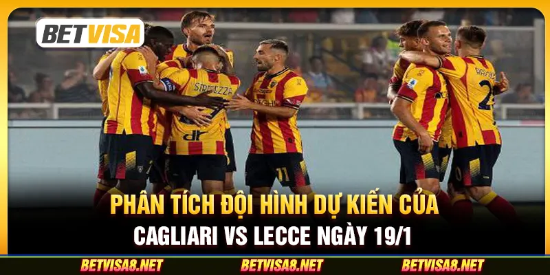 Phân tích đội hình dự kiến của Cagliari vs Lecce ngày 19/1