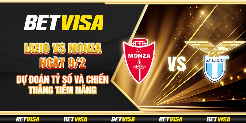 Lazio vs Monza ngày 9/2 - Dự đoán tỷ số và chiến thắng tiềm năng